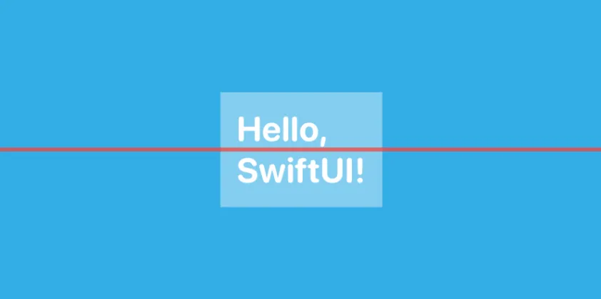 A cyan ZStack with a “Hello, SwiftUI!” text label in the center. A horizontal red line crosses the center.